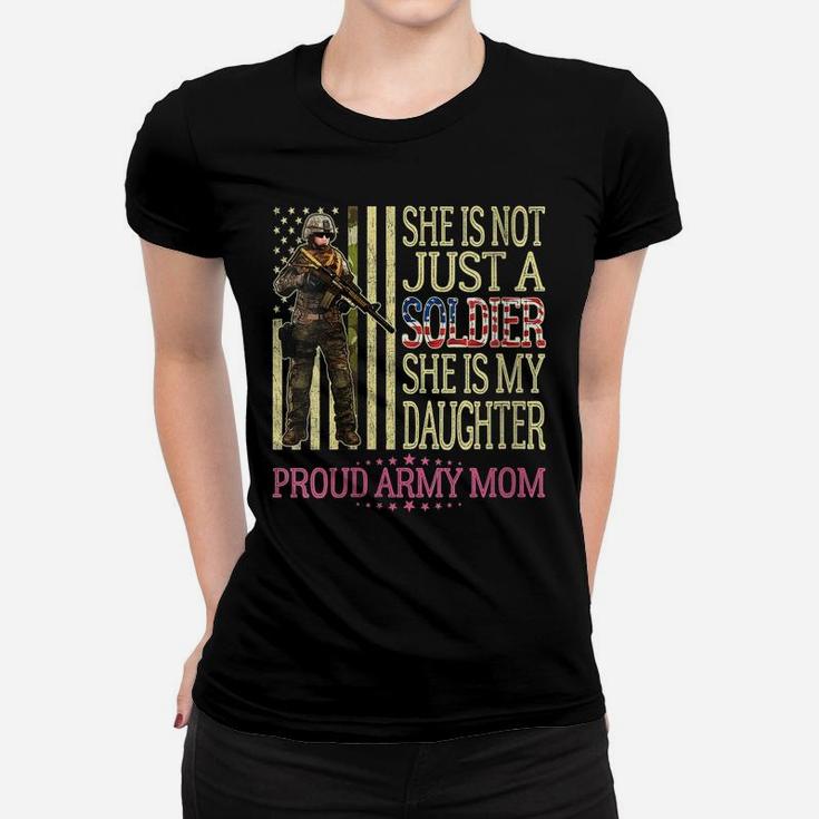 Womens She Is Not Just A Soldier She Is My Daughter Proud Army Mom Women T-shirt