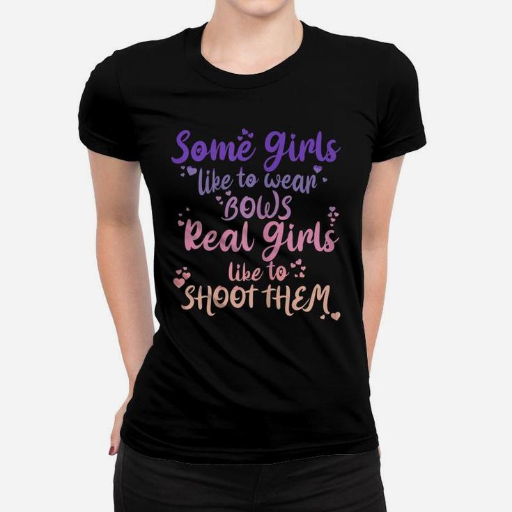 Womens Some Girls Like To Wear Bows Real Girls Shoot Them Women T-shirt
