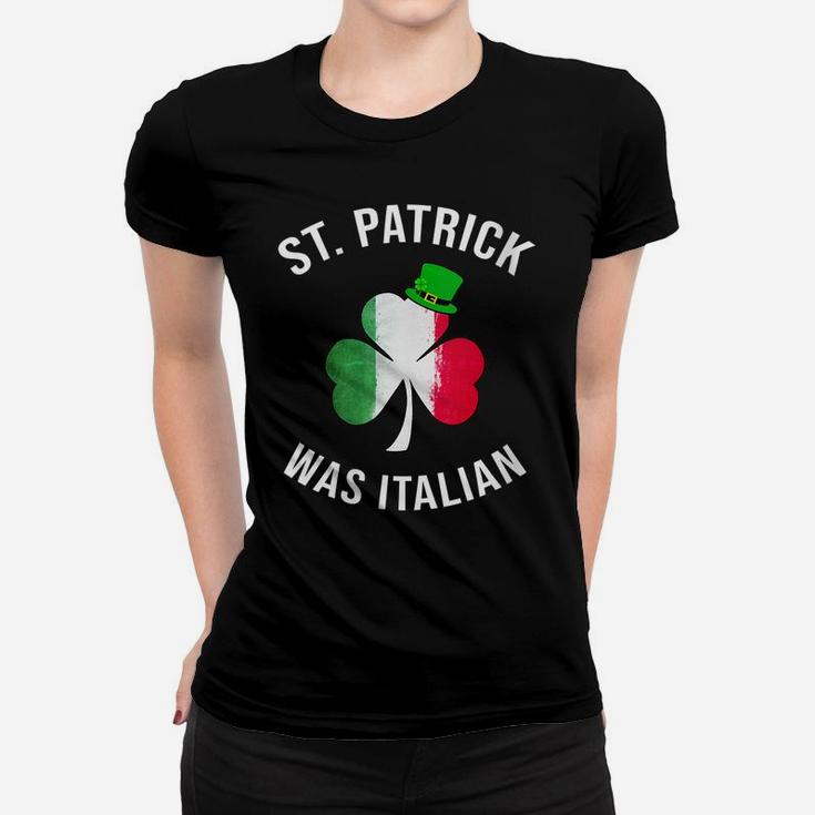 Womens St Patrick Was Italian Shirt | St Patricks Day Women T-shirt