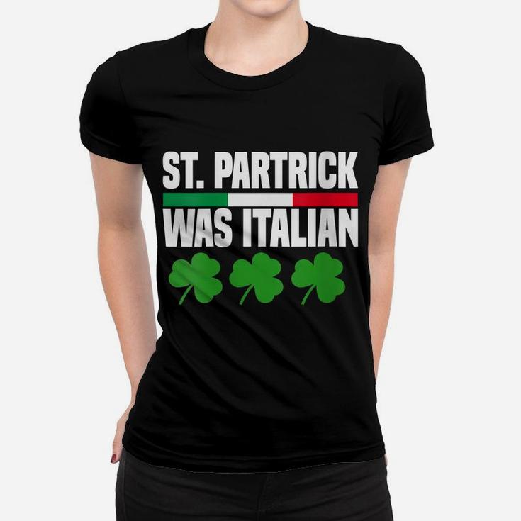 Womens St Patrick Was Italian St Patrick's Day Funny Italy Flag Women T-shirt