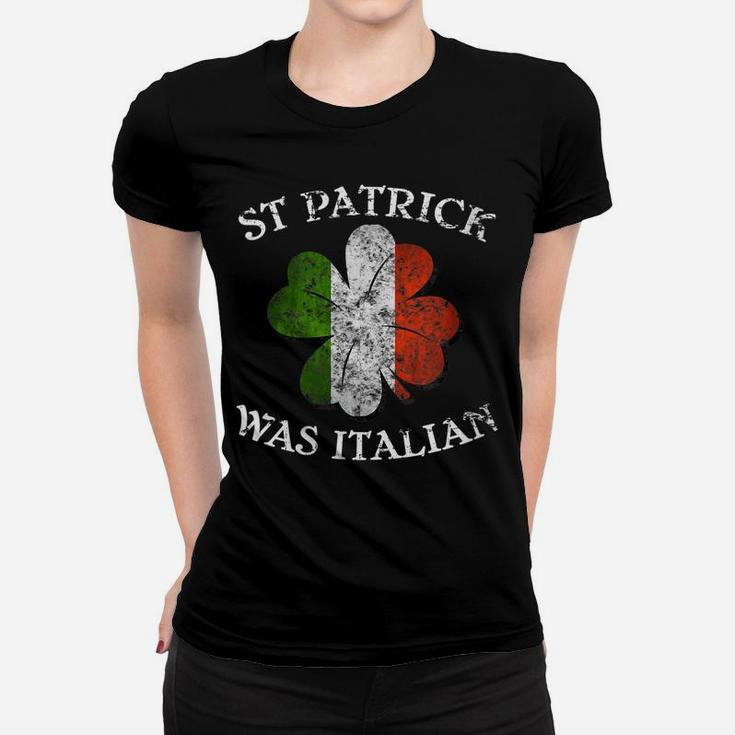 Womens St Patrick Was Italian St Patrick's Day Women T-shirt