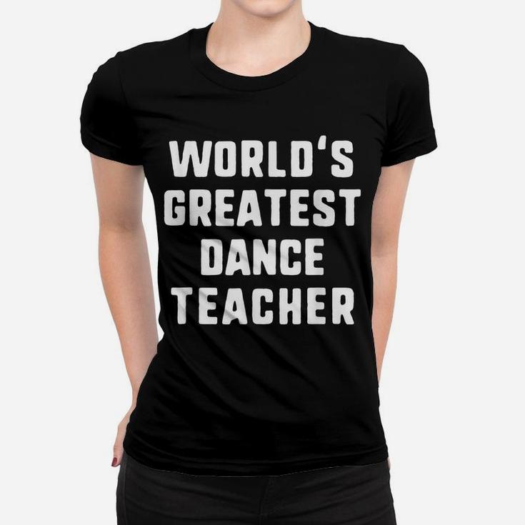 World's Greatest Dance Teacher Gift Women T-shirt