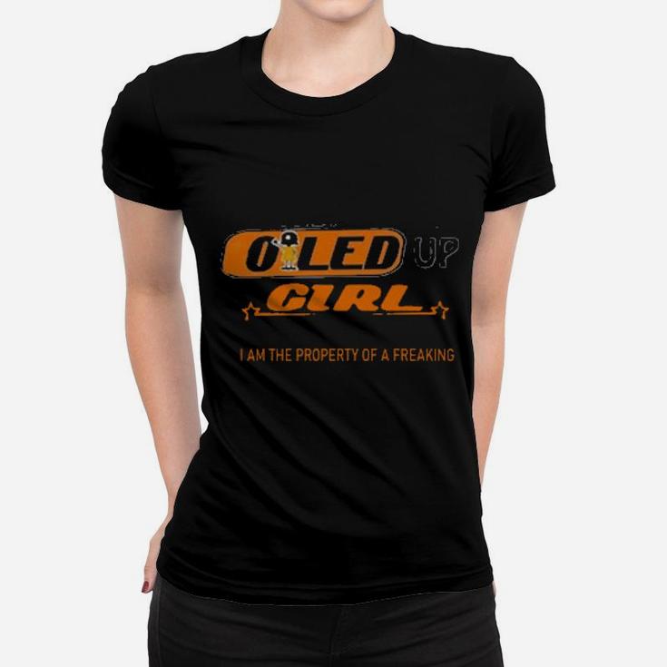 Yes Im An Oiled Up Girl But Not Yours I Am The Property Of A Freaking Women T-shirt