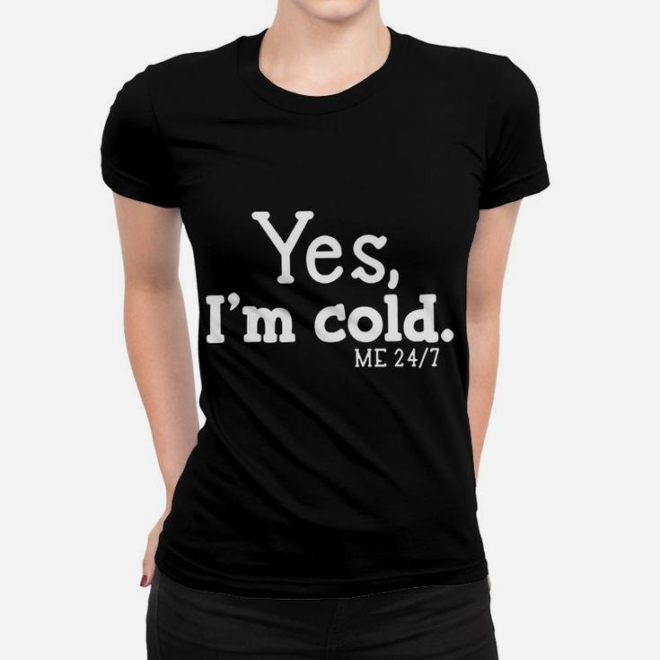 Yes I'm Cold Me 24 7 Always Cold Literally Freezing Funny Women T-shirt