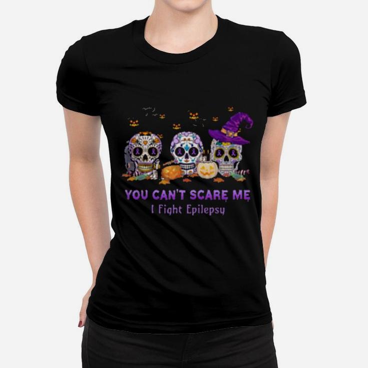 You Can't Scare Me I Fight Epilepsy Women T-shirt