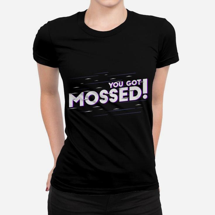 You Got Mossed Funny Saying Football Women T-shirt