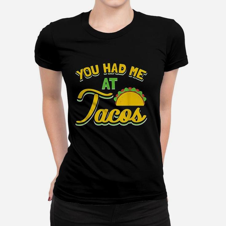 You Had Me At Tacos Women T-shirt