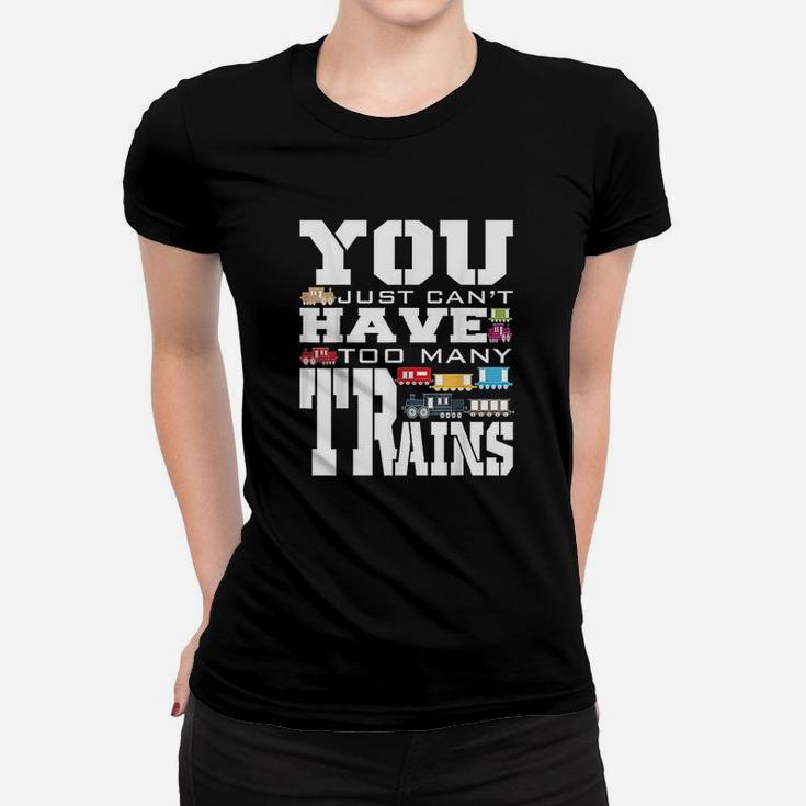 You Just Cant Have Too Many Trains Women T-shirt