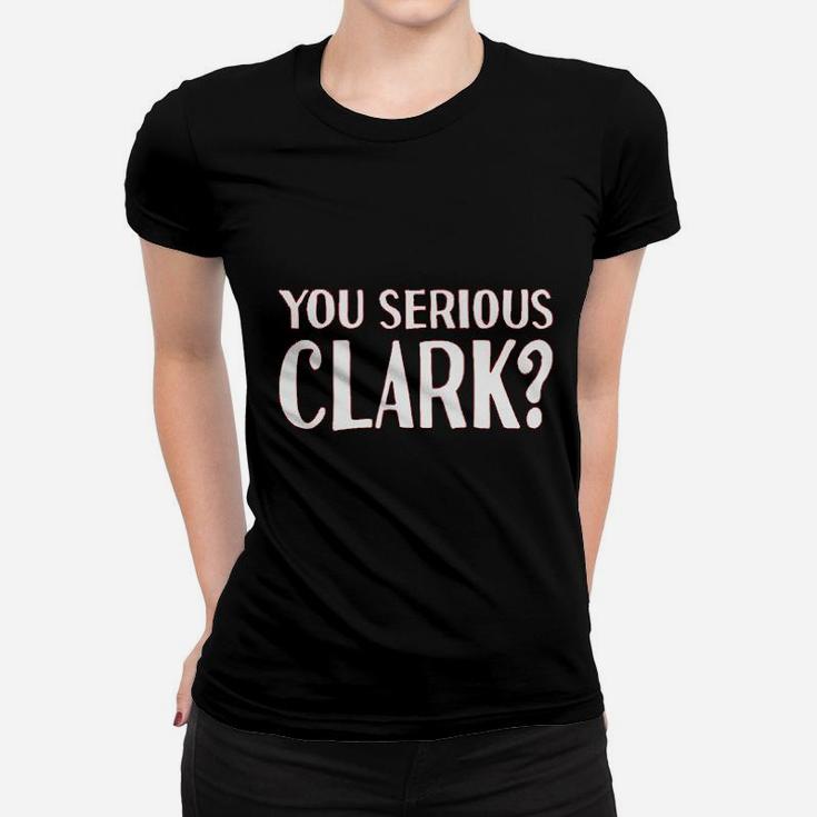 You Serious Clark Women T-shirt