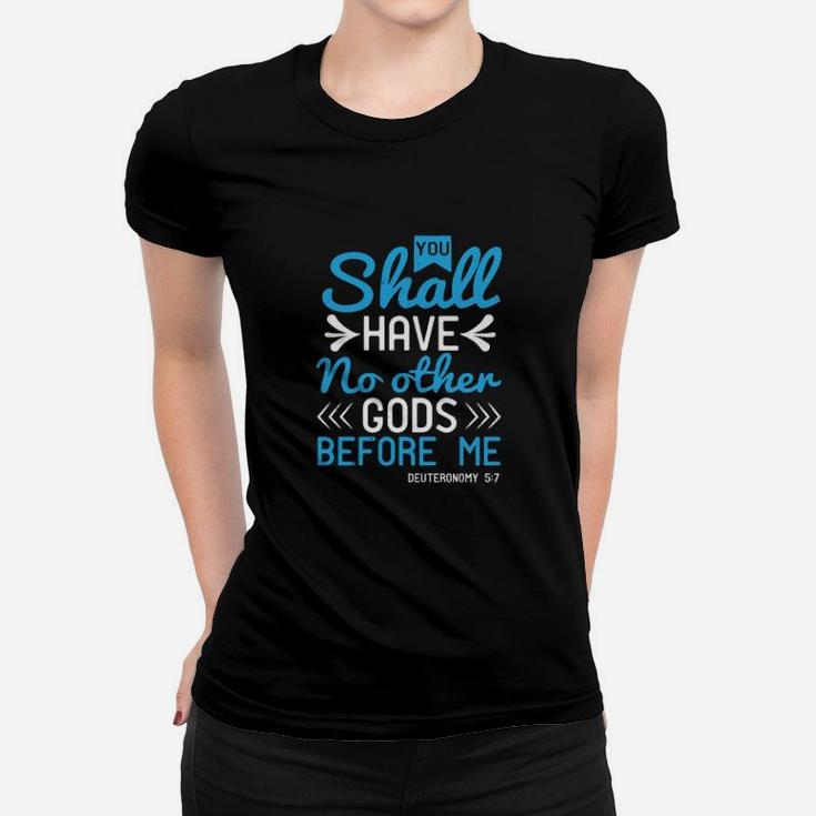 You Shall Have No Other Gods Before Me Deuteronomy 57 Women T-shirt