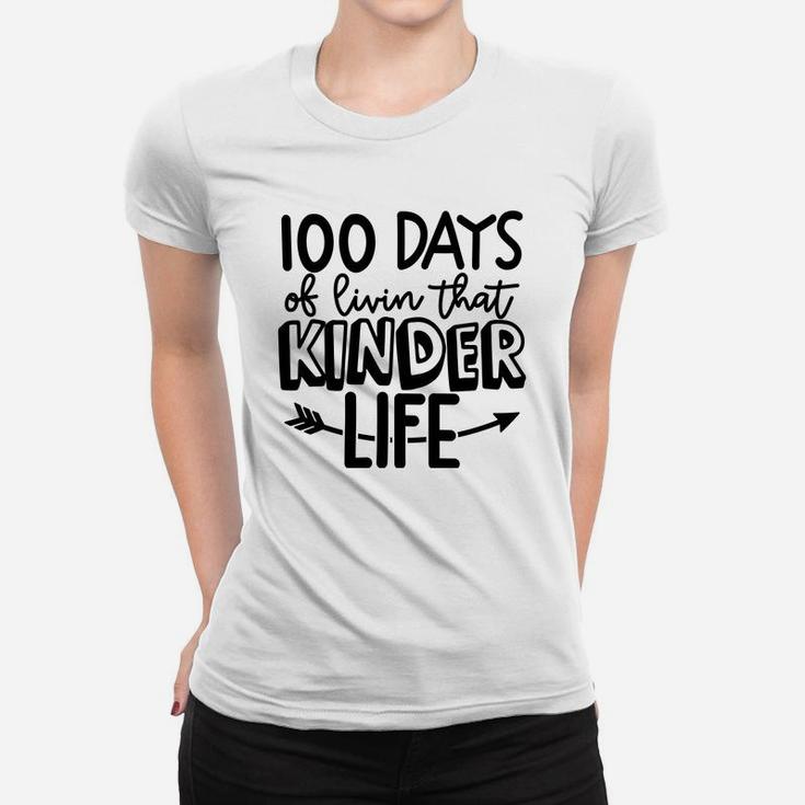 100 Days Of Livin That Kinder Life Happy 100 Days Of School Women T-shirt