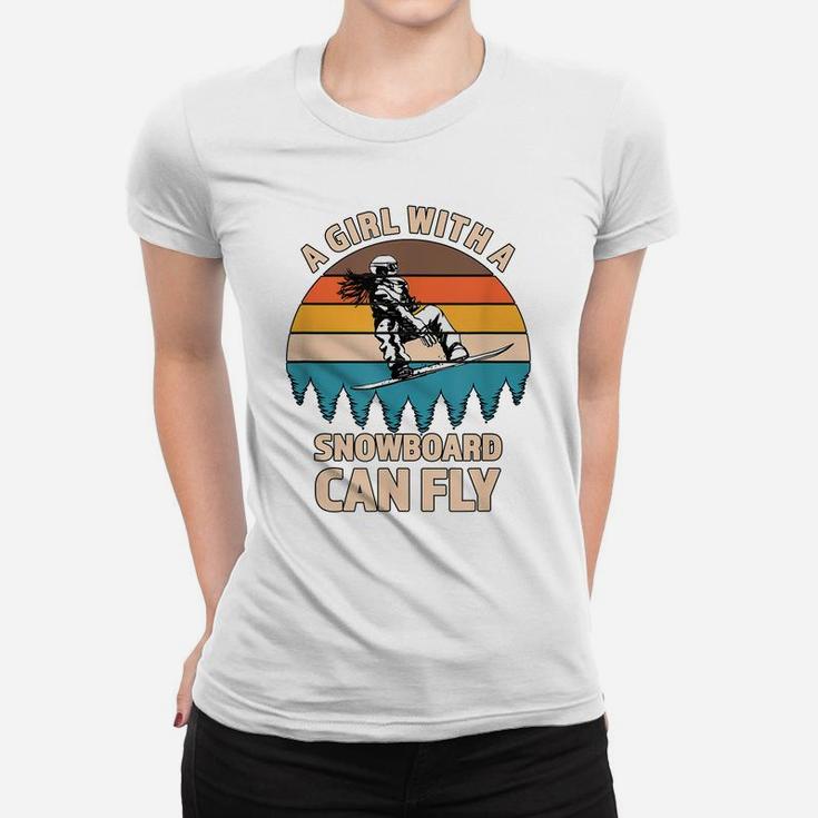 A Girl With A Snowboard Can Fly - Great Gift For A Snowboard Women T-shirt