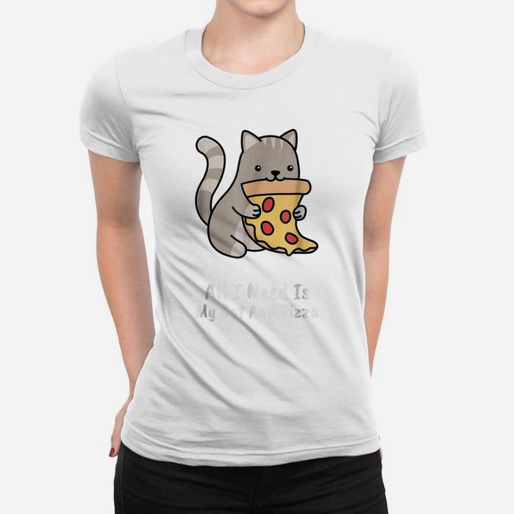All I Need Is My Cat And Pizza Funny Cat And Pizza Shirt Women T-shirt