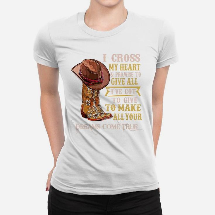 Cowgirl Boots & Hat I Cross My Heart Western Country Cowboys Women T-shirt