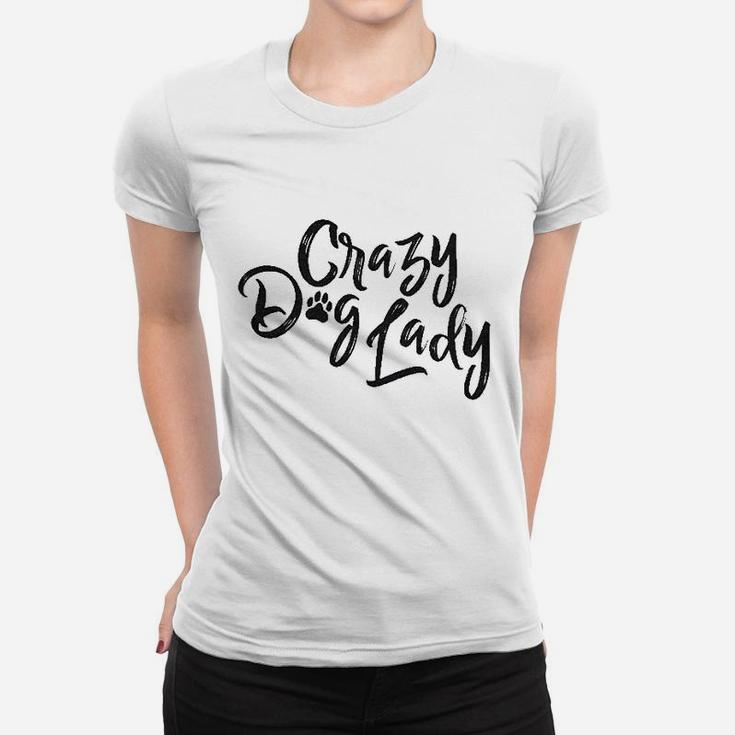 Crazy Dog Lady Funny New Dog Mom Gift Sarcastic Women T-shirt