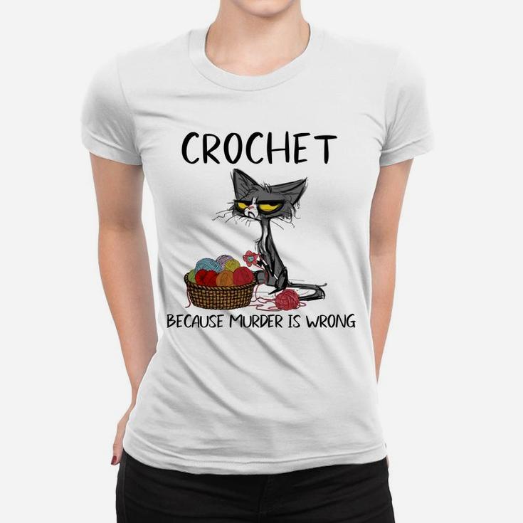 Crochet Because Murder Is Wrong- Gift Ideas For Cat Lovers Sweatshirt Women T-shirt