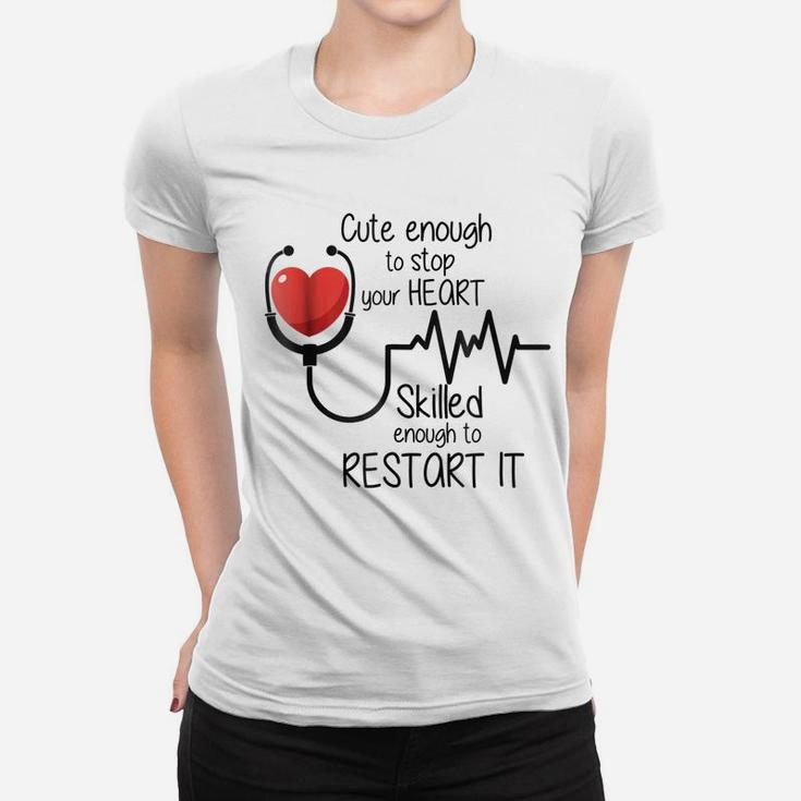 Cute Enough To Stop Your Heart Funny Nurse Gift Tee Women T-shirt