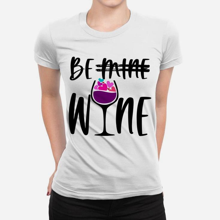 Cute Funny Valentines Day Gift For Wine Lover Mom Be Wine Sweatshirt Women T-shirt