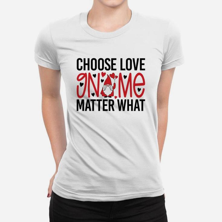 Cute Gift Choose Love Gnome Matter What Valentines Day Quote Women T-shirt