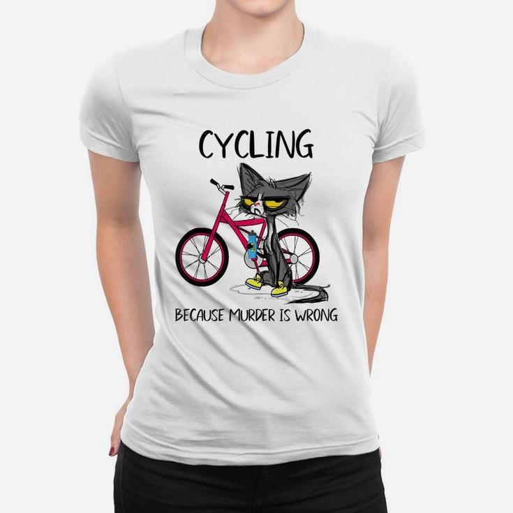 Cycling Because Murder Is Wrong Funny Cute Cat Woman Gift Women T-shirt