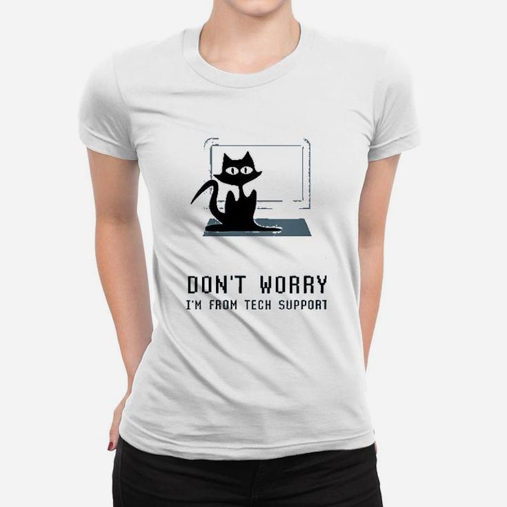 Dont Worry Im From Tech Support Women T-shirt