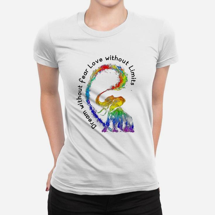 Dream Without Fear Love Without Limits Rainbow Elephant Lgbt World Pride Shirt Women T-shirt