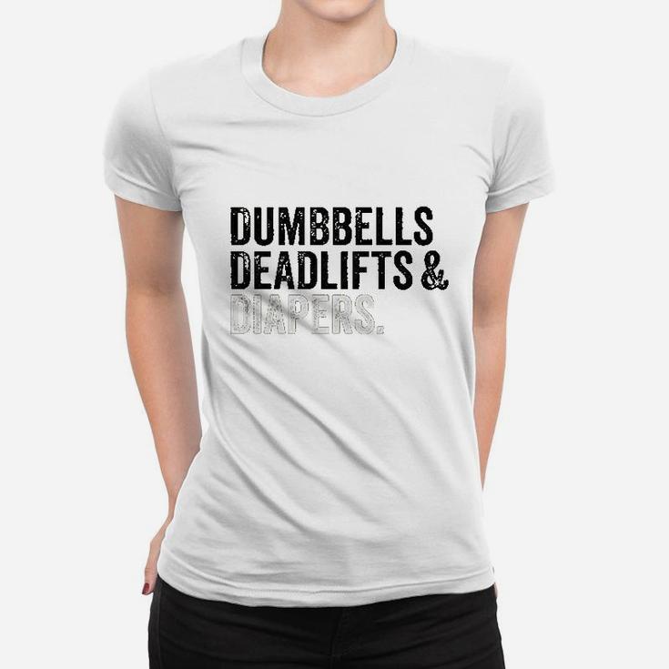 Dumbbells Deadlifts And Diapers Funny Gym Gift Women T-shirt