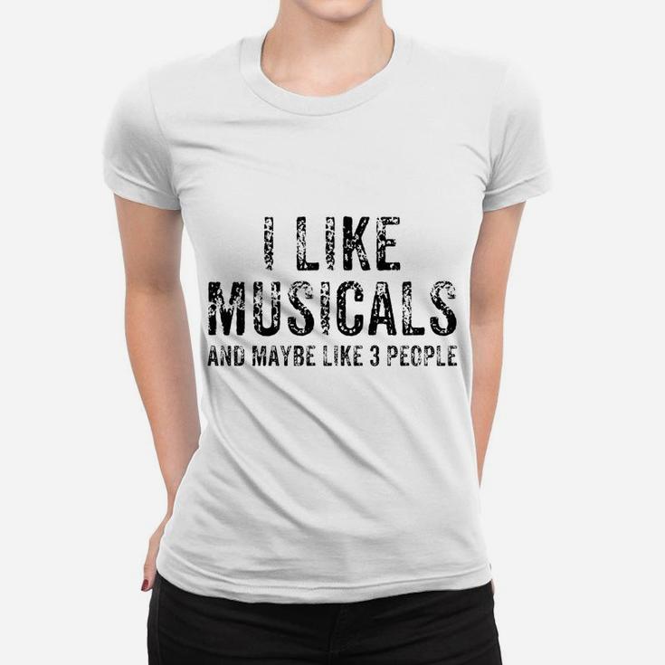 Funny I Like Musicals And Maybe 3 People Theatre Gift Sweatshirt Women T-shirt
