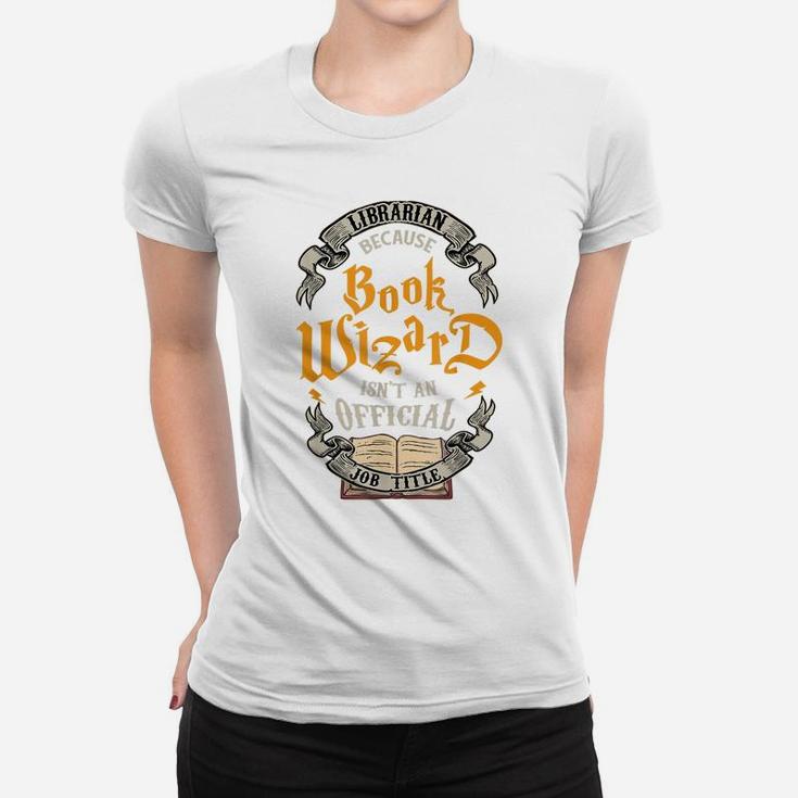 Funny Librarian Book Wizard Isn't A Job Title Library Gift Women T-shirt