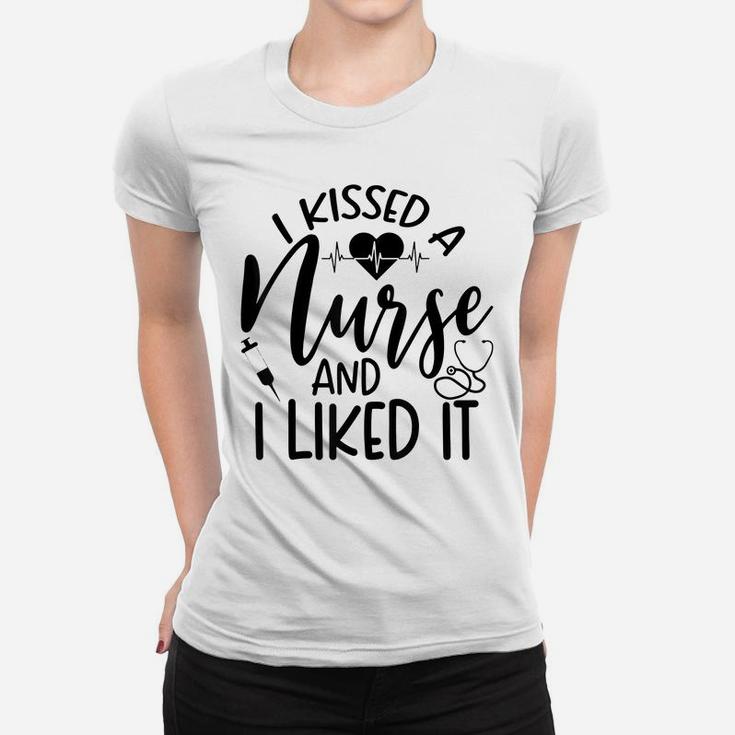 Funny Nurse I Kissed A Nurse And I Liked It Women T-shirt