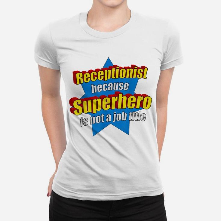 Funny Receptionist Because Superhero Isn't A Job Title Gift Women T-shirt