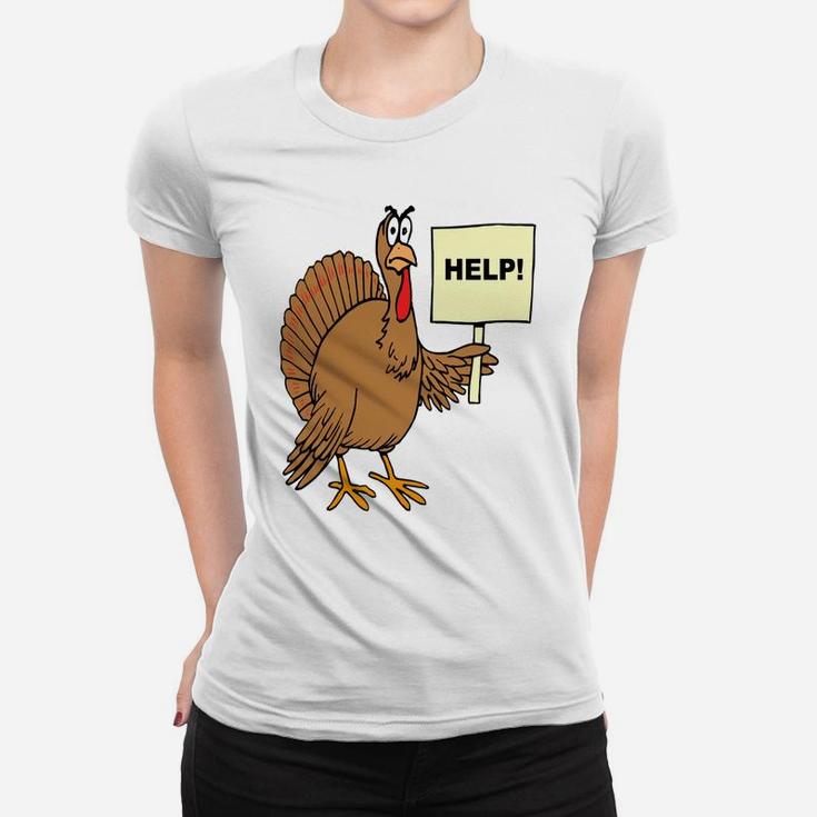 Funny Thanksgiving Turkey Humor Help Sign Christmas Turkey Women T-shirt