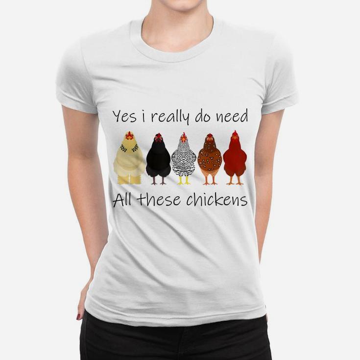 Funny Yes I Really Do Need All These Chickens, Gift Farmer Women T-shirt