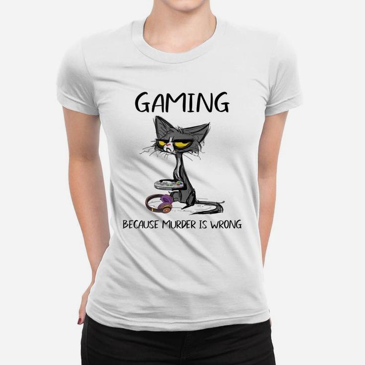 Gaming Because Murder Is Wrong- Gift Ideas For Cat Lovers Women T-shirt