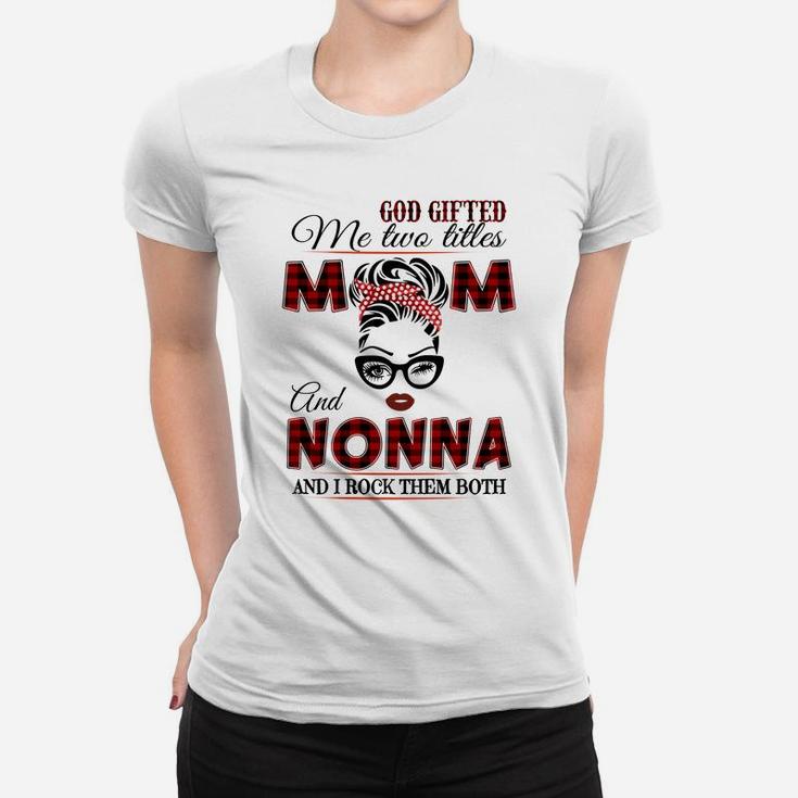 God Gifted Me Two Tittles Mom And Nonna Grandma Sweatshirt Women T-shirt