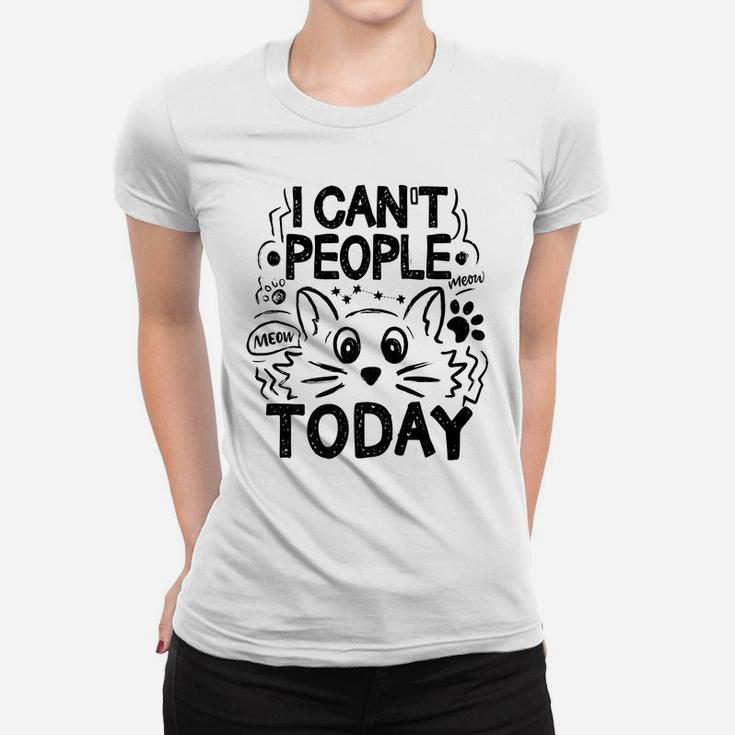 I Can't People Today Funny Introvert Pun Cat Lovers Women T-shirt