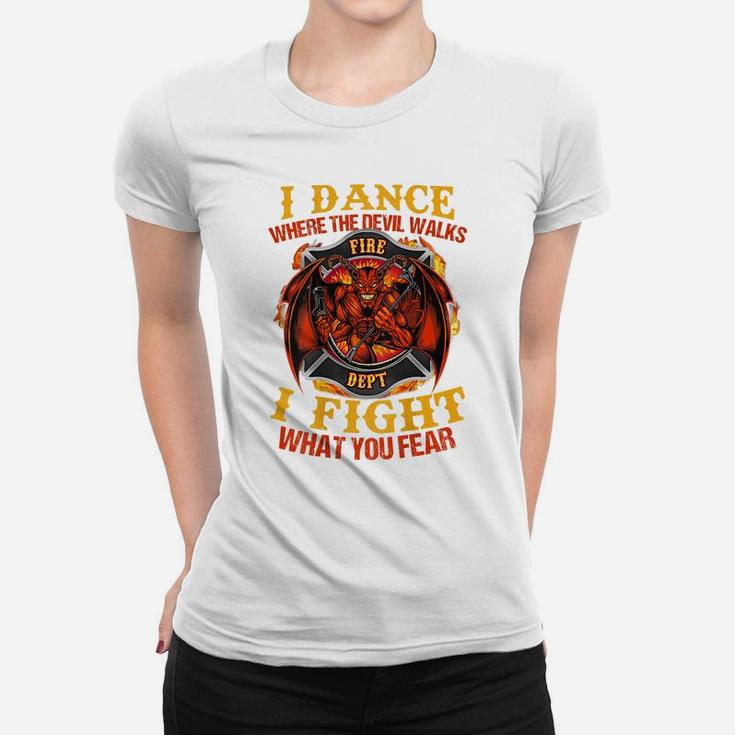 I Dance Where The Devil Walks Firefighter Women T-shirt