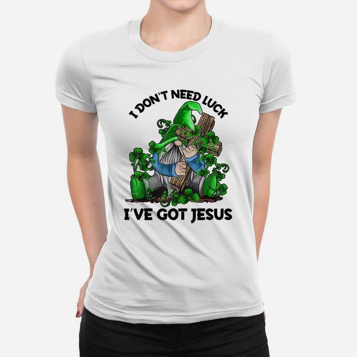 I Don't Need Luck I've Got Jesus Irish Gnome Shamrock Gift Women T-shirt