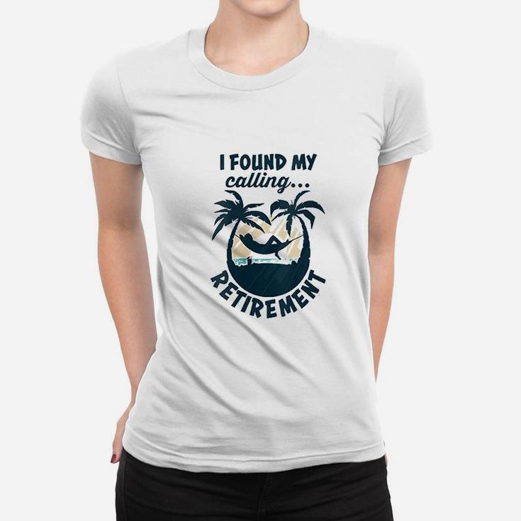 I Found My Calling Retirement Funny Saying Retirement Women T-shirt