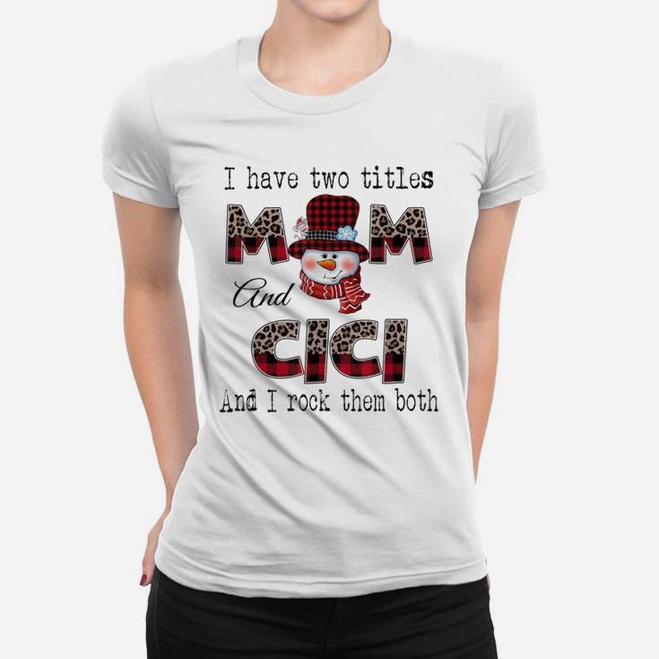 I Have Two Titles Mom And Cici Snowman Christmas Leopard Women T-shirt