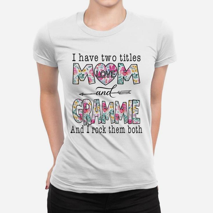 I Have Two Titles Mom And Grammie Cute Flower Gifts Women T-shirt