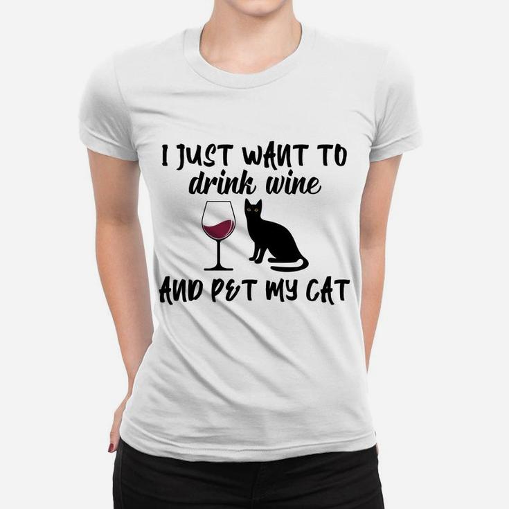 I Just Want To Drink Wine And Pet My Cat Funny Cat's Lovers Women T-shirt