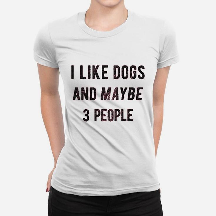 I Like Dogs And Maybe 3 People Funny Graphic Pet Lover Mom Gift Women T-shirt
