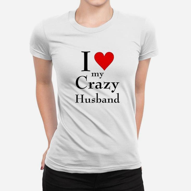 I Love My Crazy Husband Women T-shirt