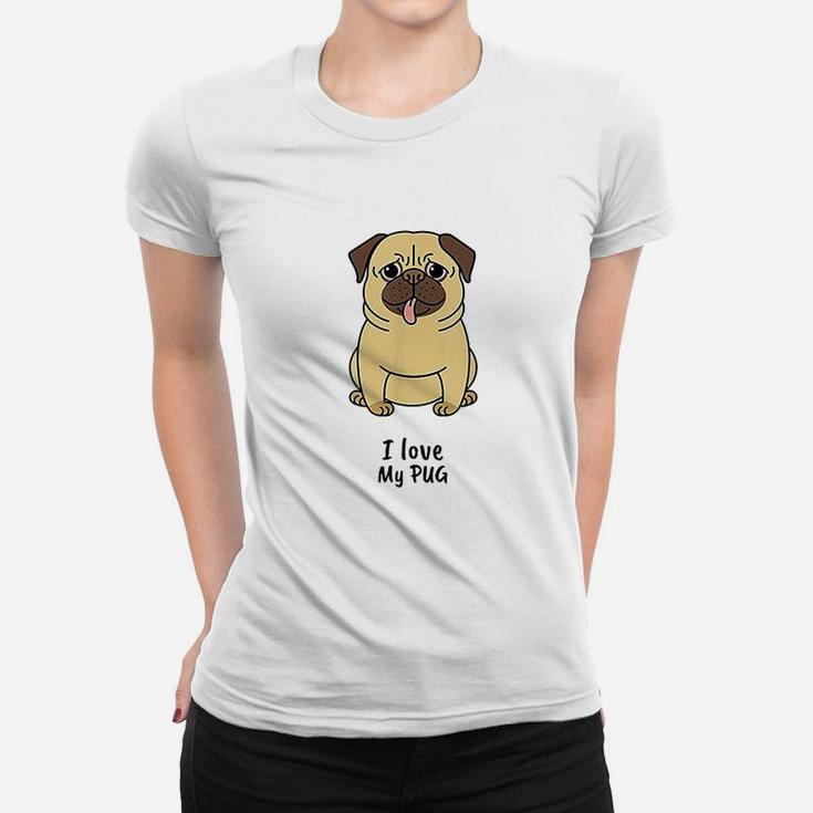 I Love My Pug  Cute Funny Dog Women T-shirt