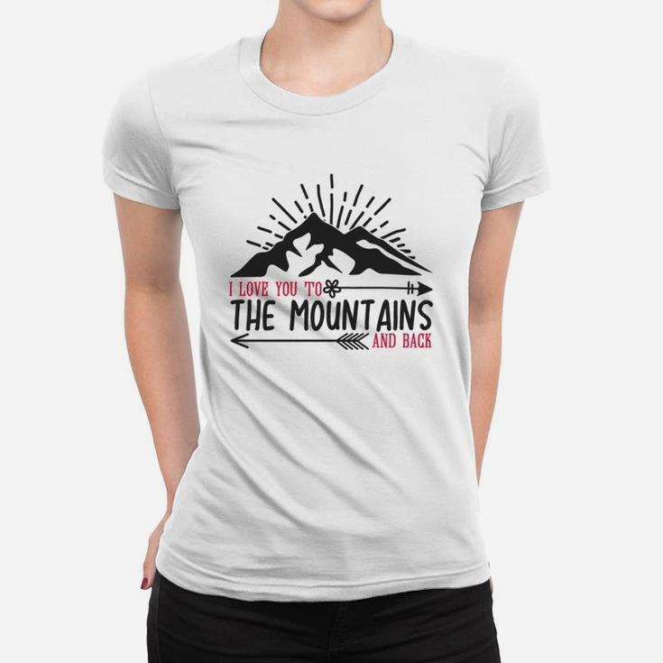 I Love You To The Mountains And Back Happy Valentines Day Women T-shirt