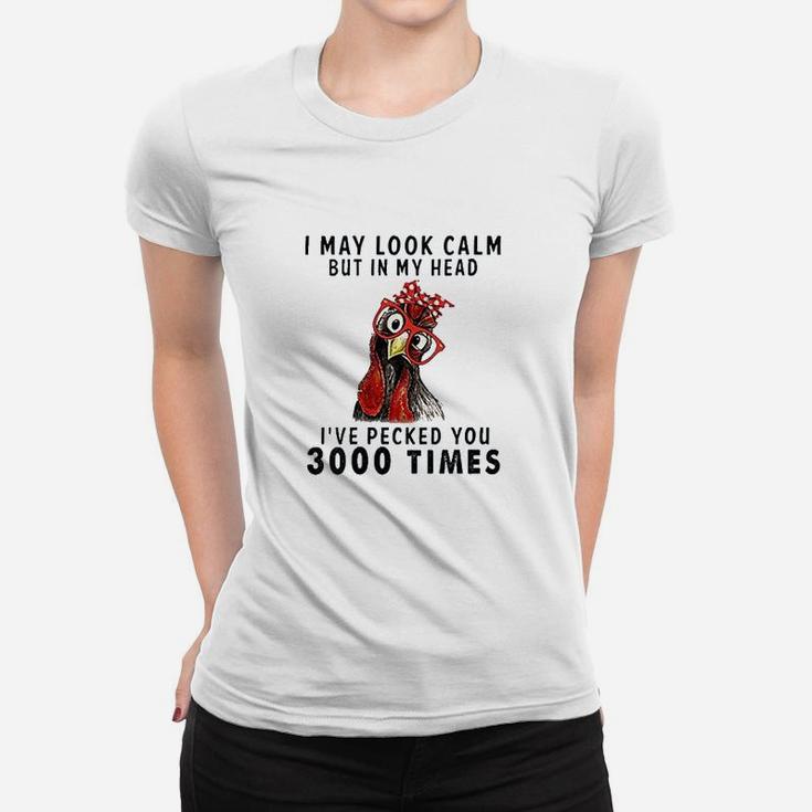 I May Look Calm But In My Head I Have Pecked You 3000 Times Women T-shirt