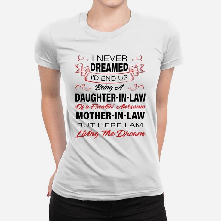 I Never Dreamed I'd End Up Being A Daughter In Law Awesome Women T-shirt