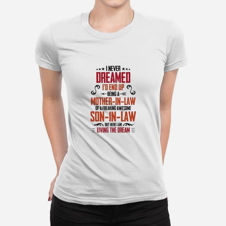 I Never Dreamed I'd End Up Being A Mother In Law Son Women T-shirt