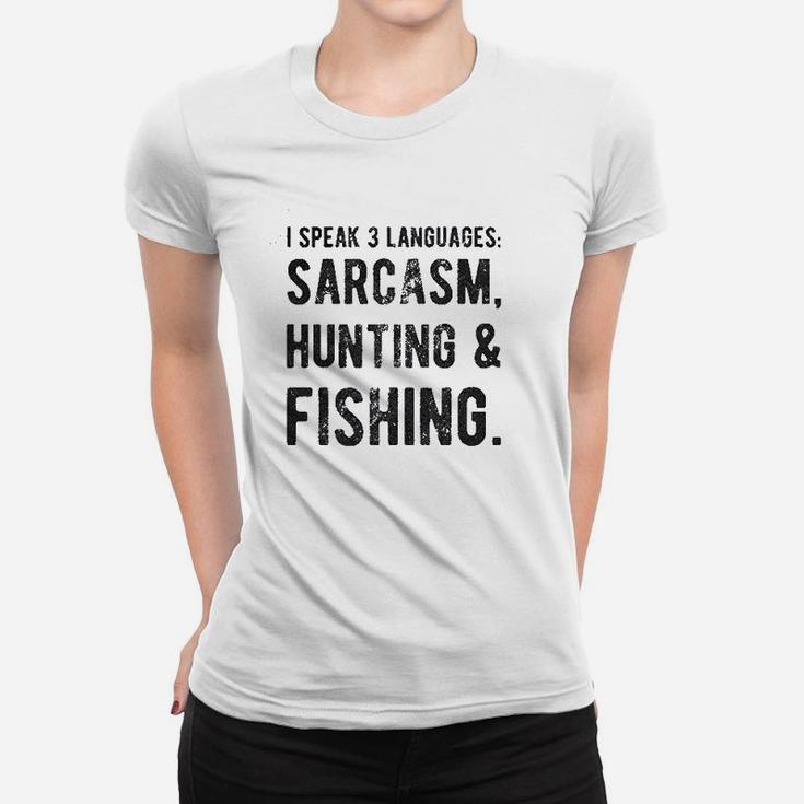 I Speak 3 Languages Sarcasm Hunting And Fishing Women T-shirt